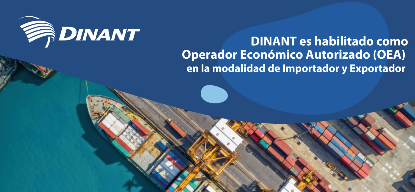 Dinant es habilitado como Operador Económico Autorizado (OEA) en la modalidad de Importador y Exportador